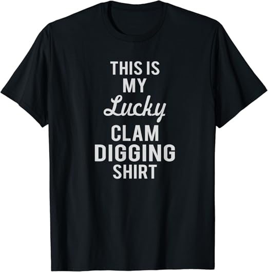 Funny Clam Digging Tshirt Gift for Clam Digging lover Clothing